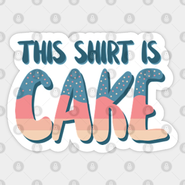 This Shirt Is Cake Sticker by deadright